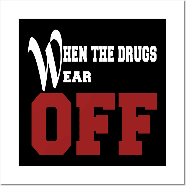 Funny Shirt When the drugs wear off Wall Art by karimydesign